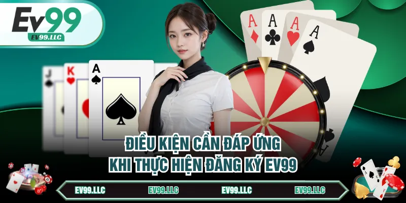 Điều kiện cần đáp ứng khi thực hiện đăng ký EV99