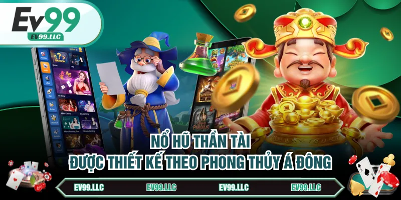 Nổ hũ Thần Tài được thiết kế theo phong thủy Á Đông